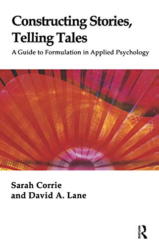 Constructing Stories, Telling Tales: A Guide to Formulation in Applied Psychology - Click to Buy