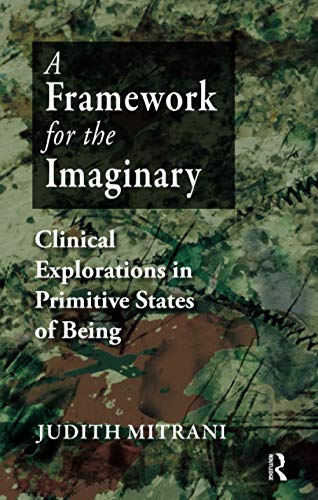 A Framework for the Imaginary: Clinical Explorations in Primitive States of Being - Click to Buy