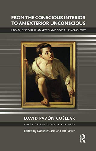 From the Conscious Interior to an Exterior Unconscious: Lacan, Discourse Analysis and Social Psychology - Click to Buy