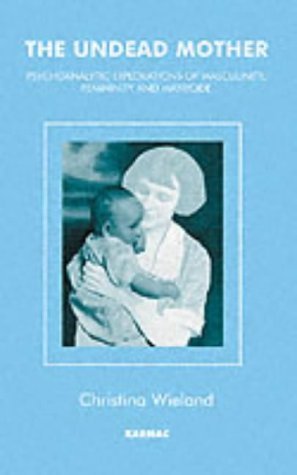 The Undead Mother: Psychoanalytic explorations of masculinity, femininity, and matricide