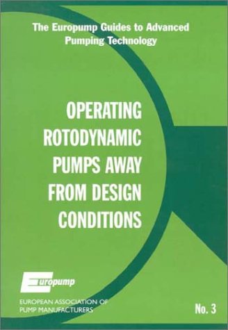 Operating Rotodynamic Pumps Away from Design Conditions (The Europump Guides to Advanced Pumping Technology, No. 3) - Click to Buy