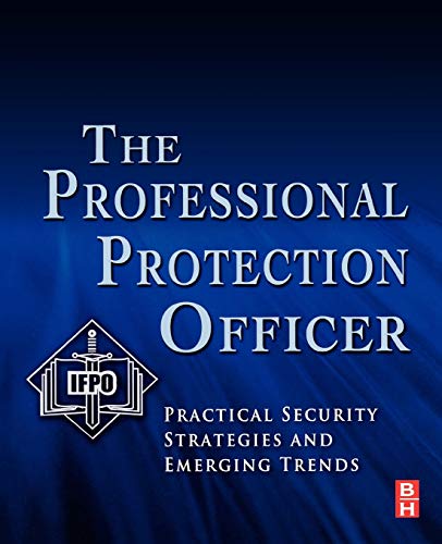 The Professional Protection Officer: Practical Security Strategies and Emerging Trends - Click to Buy