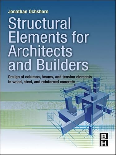 Structural Elements for Architects and Builders: Design of Columns, Beams, and Tension Elements in Wood, Steel, and Reinforced Concrete - Click to Buy