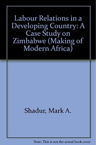Labour Relations in a Developing Country: A Case Study on Zimbabwe (Making of Modern Africa) - Click to Buy