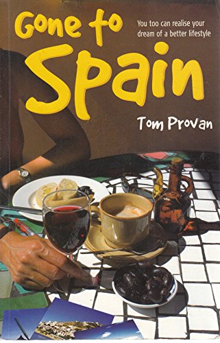 Gone to Spain: You to Can Realise Your Dream of a Better Lifestyle - Click to Buy