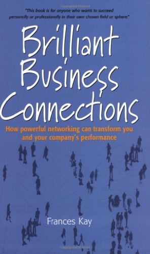Brilliant Business Connections: How Powerful Networking Can Transform You and Your Company's Performance - Click to Buy