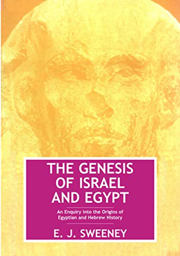 The Genesis of Israel & Egypt: An Enquiry into the Origins of Egyptian & Hebrew History - Click to Buy