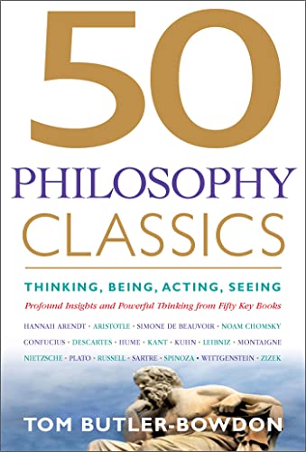 50 Philosophy Classics: Thinking, Being, Acting, Seeing: Profound Insights and Powerful Thinking from Fifty Key Books - Click to Buy