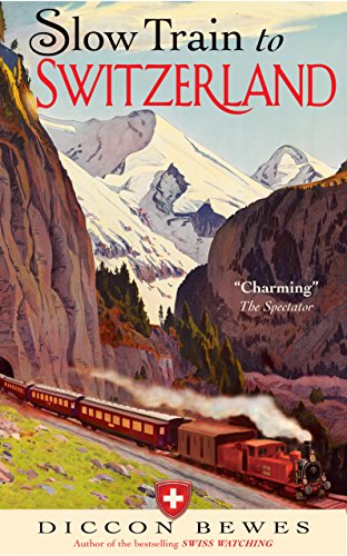 Slow Train to Switzerland: One Tour, Two Trips, 150 Years and a World of Change Apart - Click to Buy