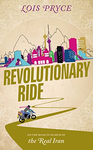 Revolutionary Ride: On the Road in Search of the Real Iran - Click to Buy