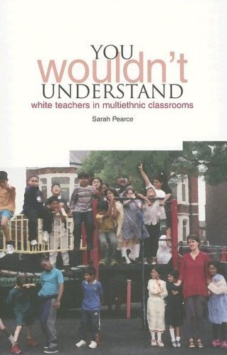 YOU Wouldn't Understand...: White Teachers in Multi-Ethnic Classrooms - Click to Buy