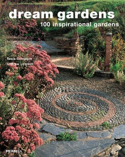 Dream Gardens: 100 Inspirational Gardens - Click to Buy