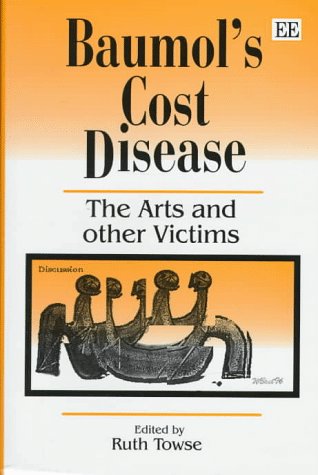 Baumol’s Cost Disease: The Arts and other Victims - Click to Buy