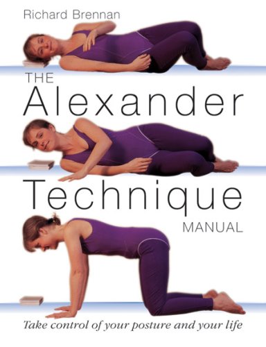The Alexander Technique Manual: Take Control of Your Posture and Your Life - Click to Buy