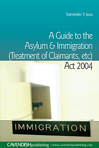 A Guide to the Asylum and Immigration (Treatment of Claimants, etc) Act 2004 - Click to Buy