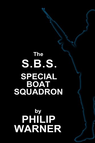Phillip Warner - S.B.S. - The Special Boat Squadron: A History Of Britains Elite Forces