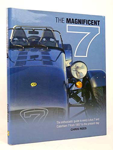 The Magnificent 7: The Enthusiasts' Guide to Every Lotus 7 and Caterham 7 from 1957 to the Present Day - Click to Buy