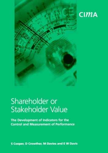 Shareholder or Stakeholder Value: The Development of Indicators for the Control and Measurement of Performance (CIMA Research) - Click to Buy