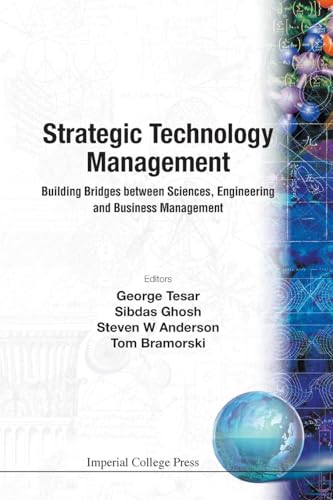 STRATEGIC TECHNOLOGY MANAGEMENT: BUILDING BRIDGES BETWEEN SCIENCES, ENGINEERING AND BUSINESS MANAGEMENT - Click to Buy