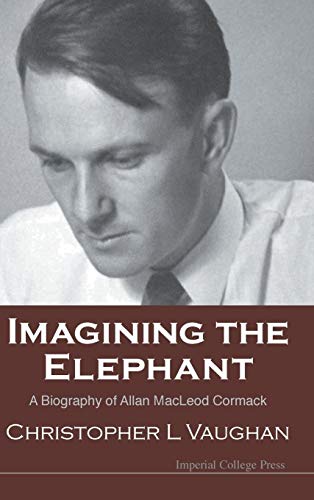 Imagining The Elephant: A Biography Of Allan Macleod Cormack - Click to Buy