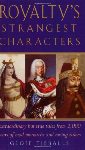 Royalty's Strangest Characters: Extraordinary But True Tales from 2,000 Years of Mad Monarchs and Raving Rulers (Strangest series) - Click to Buy