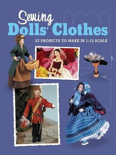 Sewing Dolls' Clothes: 27 Projects to Make in 1:12 Scale - Click to Buy