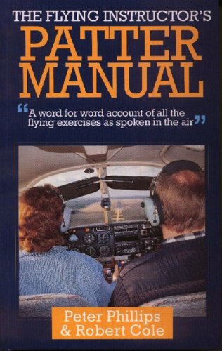 The Flying Instructor's Patter Manual: A Word for Word Account of All the Flying Exercises as Spoken in the Air - Click to Buy