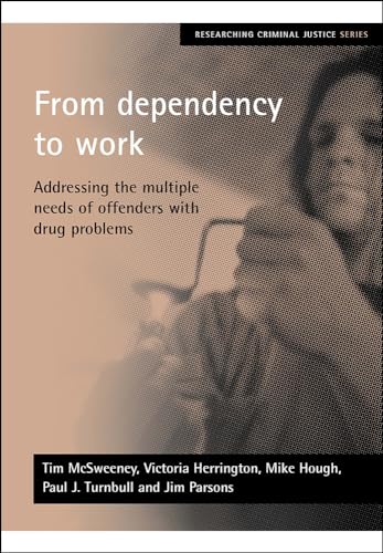 From dependency to work: Addressing the multiple needs of offenders with drug problems (Researching Criminal Justice)