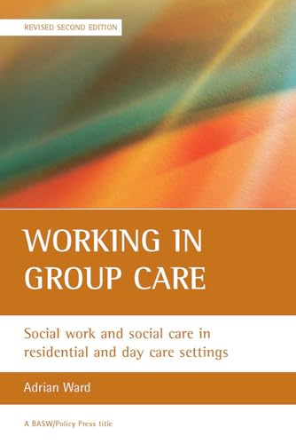 Working in group care: Social work and social care in residential and day care settings (BASW/Policy Press titles) - Click to Buy