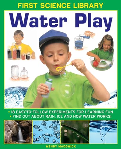 First Science Library: Water Play: 18 Easy-To Follow Experiments For Learning Fun; Find Out About Rain, Ice and How Water Works! - Click to Buy