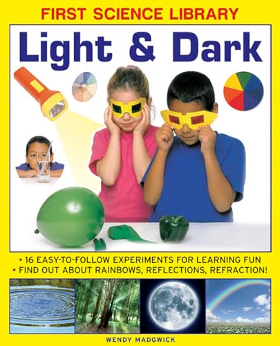 First Science Library: Light & Dark: What Is A Lens? Why Do Shadows Change Shape? 16 Easy-To-Follow Experiments Teach 5 To 7 Year-Olds All About ... And Refraction.book sub-title if any