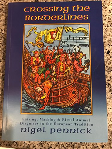 Crossing the Borderlines: Guising, Masking, and Ritual Animal Disguises in the European Tradition - Click to Buy