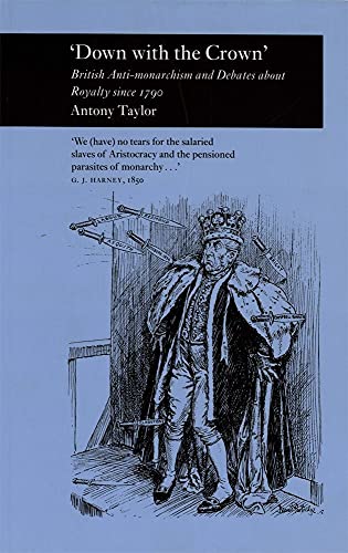 Down with the Crown': British Anti-monarchism and Debates about Royalty since 1790 (Picturing History) - Click to Buy