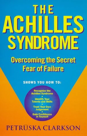The Achilles Syndrome: Overcoming the Secret Fear of Failure - Click to Buy