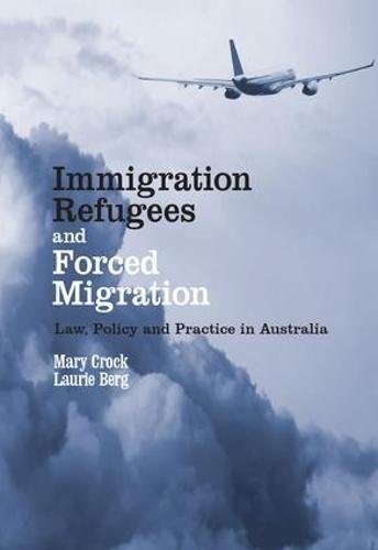 Immigration, Refugees and Forced Migration: Law, Policy and Practice in Australia - Click to Buy