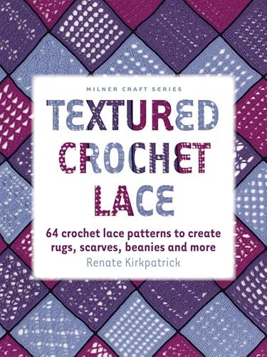 Textured Crochet Lace: 64 Crochet Lace Patterns to Create Rugs, Scarves, Beanies and More (Milner Craft Series) - Click to Buy