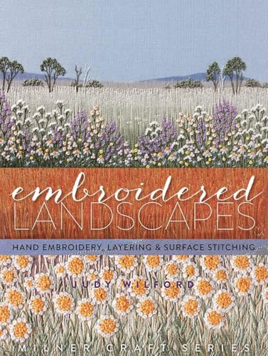 Embroidered Landscapes: Hand Embroidery, Layering & Surface Stitching (Milner Craft Series) - Click to Buy