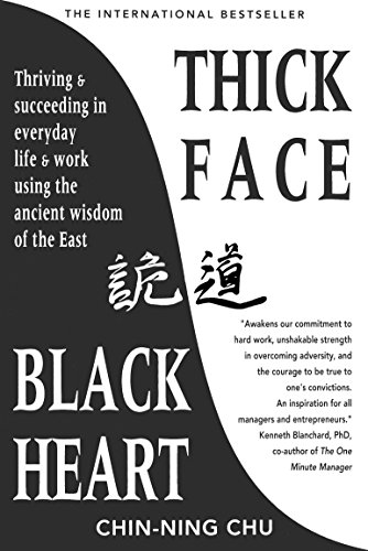 Thick Face, Black Heart: Thriving and Succeeding in Everyday Life and Work Using the Ancient Wisdom of the East - Click to Buy