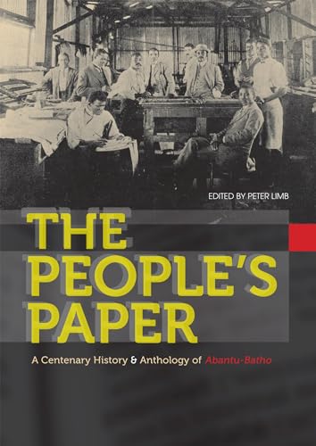 The People's Paper: A centenary history and anthology of Abantu-Batho - Click to Buy