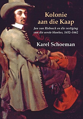 Kolonie Aan Die Kaap: Deel 3: Jan Van Riebeeck En Die Vestiging Van Die Eerste Blankes, 1652-1662 (Afrikaans Edition) - Click to Buy