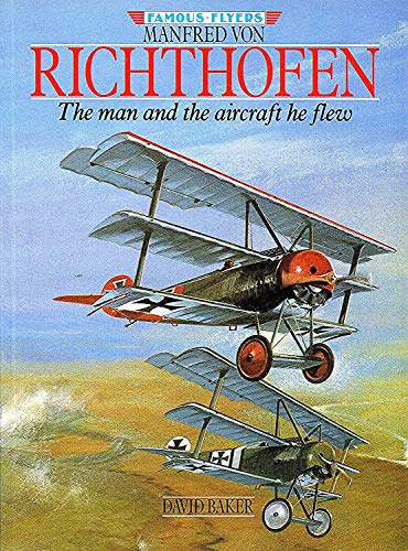 Manfred Von Richthofen: The Man and the Aircraft He Flew (Famous Flyers Series) - Click to Buy