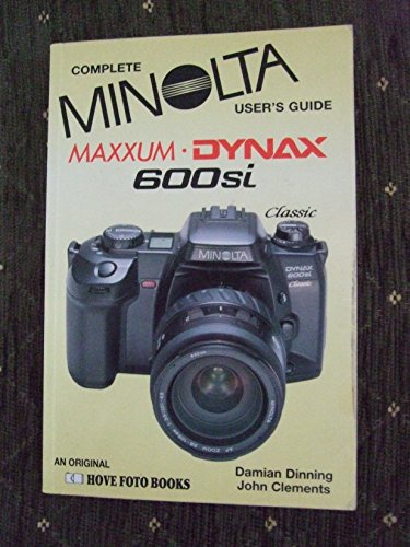 Complete Minolta User's Guide: Minolta Dynax/Maxxum 600Si - Click to Buy