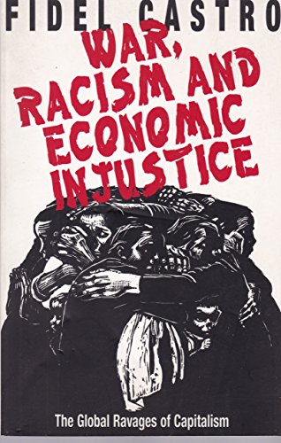 War, Racism and Economic Injustice: The Global Ravages of Capitalism - Click to Buy