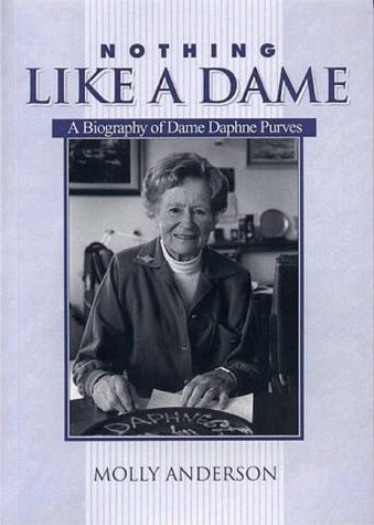 Nothing Like A Dame: A Biography of Dame Daphne Purves - Click to Buy
