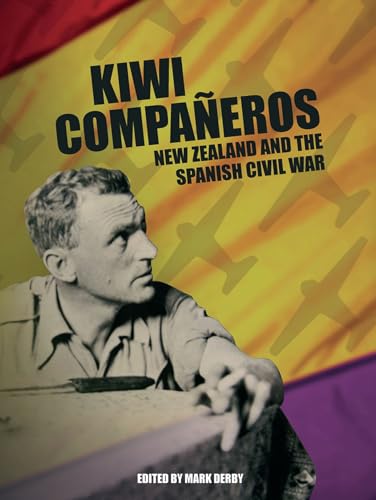 Kiwi Compañeros: New Zealand and the Spanish Civil War - Click to Buy