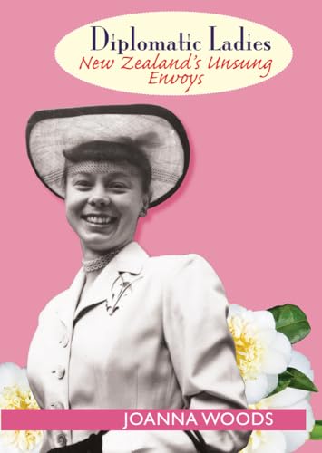 Diplomatic Ladies: New Zealand's Unsung Envoy - Click to Buy