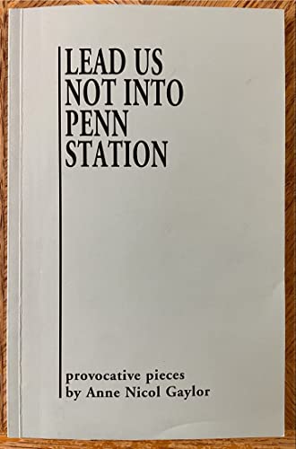 Lead Us Not Into Penn Station: Provocative Pieces - Click to Buy