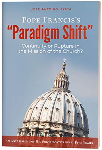 Pope Francis's ''Paradigm Shift'': Continuity or Rupture in the Mission of the Church? An Assessment of His Pontificate's First Five Years - Click to Buy