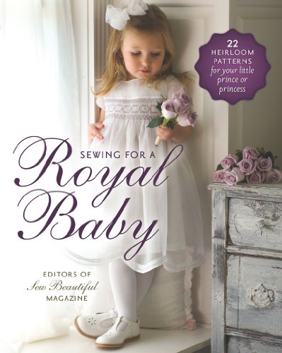 Sewing for a Royal Baby: 22 Heirloom Patterns for Your Little Prince or Princess - Click to Buy