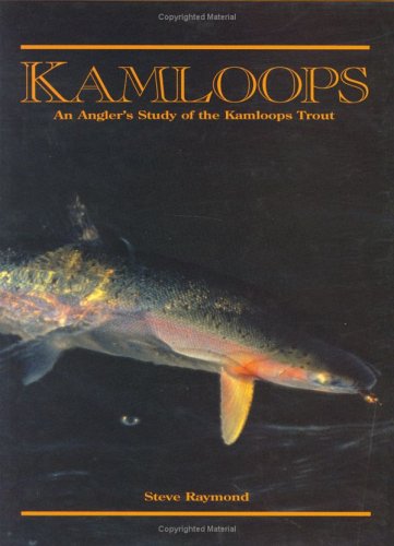 Kamloops: An Angler's Study of the Kamloops Trout - Click to Buy